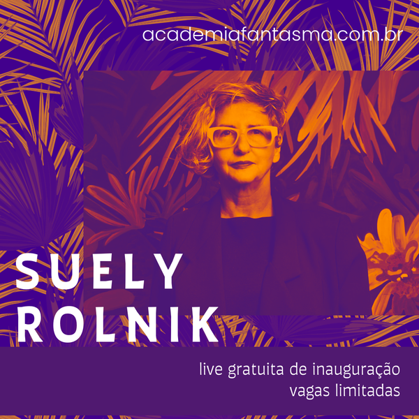 Suely Rolnik - Live inaugural da Academia Fantasma